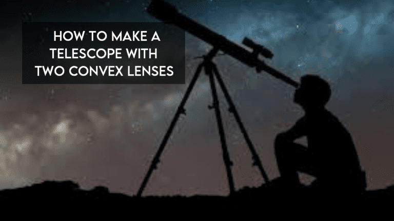 Cómo hacer un telescopio con dos lentes convexas【Revisado】